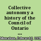 Collective autonomy a history of the Council of Ontario Universities 1962-2000 /