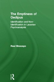 The emptiness of Oedipus : identification and non-identification in lacanian psychoanalysis /