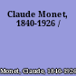 Claude Monet, 1840-1926 /