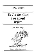 To all the girls I've loved before : an AIDS diary /