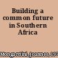 Building a common future in Southern Africa