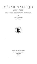 César Vallejo, 1892-1938: vida y obra, bibliografía, antología /