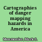 Cartographies of danger mapping hazards in America /