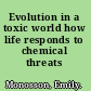 Evolution in a toxic world how life responds to chemical threats /