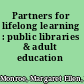 Partners for lifelong learning : public libraries & adult education /
