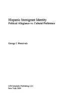 Hispanic immigrant identity political allegiance vs. cultural preference /