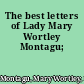 The best letters of Lady Mary Wortley Montagu;