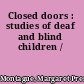 Closed doors : studies of deaf and blind children /