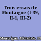 Trois essais de Montaigne (I-39, II-1, III-2)