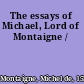The essays of Michael, Lord of Montaigne /