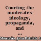 Courting the moderates ideology, propaganda, and the emergence of party, 1660-1678 /