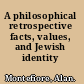 A philosophical retrospective facts, values, and Jewish identity /