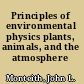 Principles of environmental physics plants, animals, and the atmosphere /