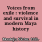 Voices from exile : violence and survival in modern Maya history /