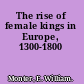 The rise of female kings in Europe, 1300-1800
