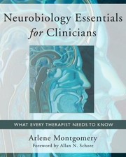 Neurobiology essentials for clinicians : what every therapist needs to know /