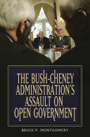 The Bush-Cheney administration's assault on open government /