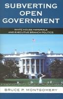 Subverting open government : White House materials and executive branch politics /