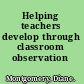 Helping teachers develop through classroom observation /
