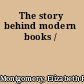 The story behind modern books /