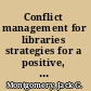 Conflict management for libraries strategies for a positive, productive workplace /