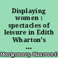 Displaying women : spectacles of leisure in Edith Wharton's New York /