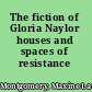 The fiction of Gloria Naylor houses and spaces of resistance /