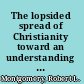The lopsided spread of Christianity toward an understanding of the diffusion of religions /