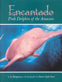 Encantado : pink dolphin of the Amazon /