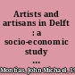 Artists and artisans in Delft : a socio-economic study of the seventeenth century /