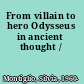 From villain to hero Odysseus in ancient thought /