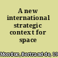 A new international strategic context for space policies