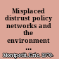 Misplaced distrust policy networks and the environment in France, the United States, and Canada /