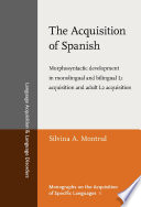 The acquisition of Spanish morphosyntactic development in monolingual and bilingual L1 acquisition and adult L2 acquisition /