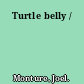 Turtle belly /