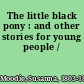 The little black pony : and other stories for young people /