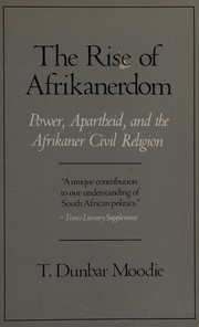 The rise of Afrikanerdom : power, apartheid, and the Afrikaner civil religion /