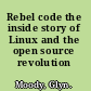 Rebel code the inside story of Linux and the open source revolution /