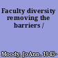 Faculty diversity removing the barriers /