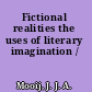 Fictional realities the uses of literary imagination /