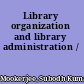 Library organization and library administration /