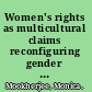 Women's rights as multicultural claims reconfiguring gender and diversity in political philosophy /