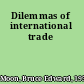 Dilemmas of international trade