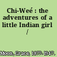 Chi-Weé : the adventures of a little Indian girl /
