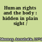 Human rights and the body : hidden in plain sight /
