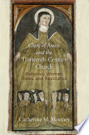 Clare of Assisi and the thirteenth-century Church : religious women, rules and resistance /