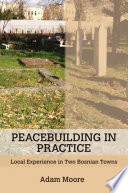 Peacebuilding in practice local experience in two Bosnian towns /