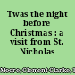 Twas the night before Christmas : a visit from St. Nicholas /