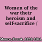 Women of the war their heroism and self-sacrifice /