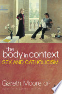 The body in context : sex and Catholicism /